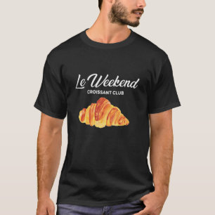 Le Weekend Coffee Club Französische Küche Croissan T-Shirt
