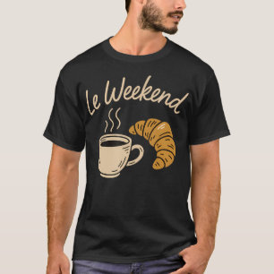 Le Weekend Lustiges Französisches Croissant Kaffee T-Shirt