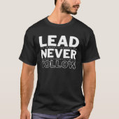 Lead Never Follow T-Shirt (Vorderseite)