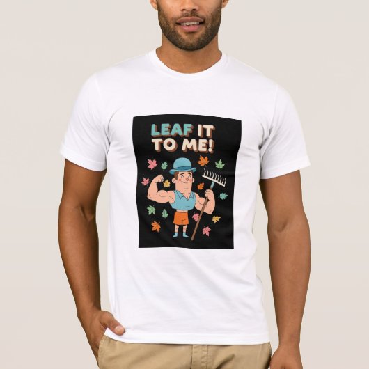 Leaf It To Me! Funny Fall Gardener Pun T-Shirt (Vorderseite)