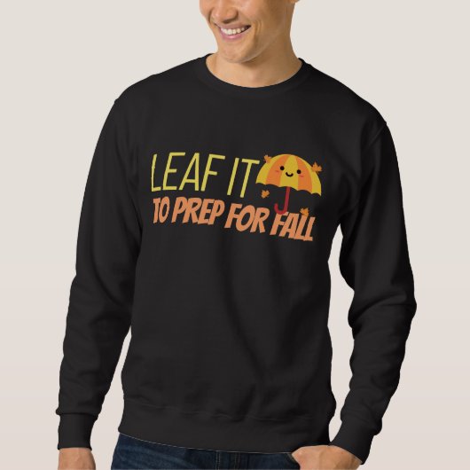 Leaf It To Prep For Fall Sweatshirt (Vorderseite)