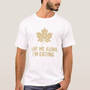 Leaf me alleine, ich esse - Quirky Food Lover's T-Shirt