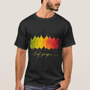 Leaf Peeper Autumn Leaves Leaf Colors Shades T-Shirt