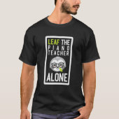 Leaf The Piano Teacher Alone Funny Music Sloth Ide T-Shirt (Vorderseite)