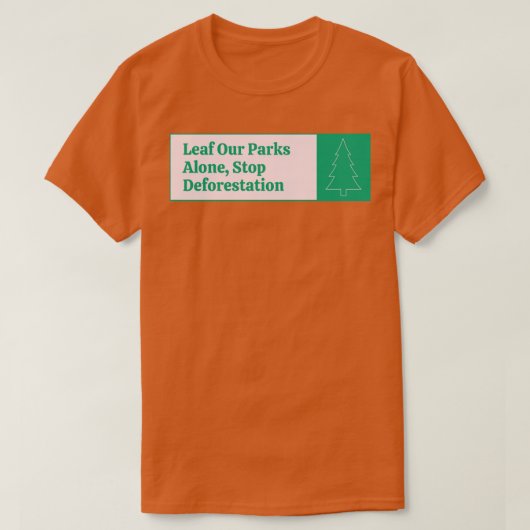 Leaf unsere Parks allein stoppen Entwaldung T-Shirt (Design vorne)