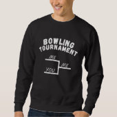 League Bowling Tournament Me You Bowling Sweatshirt (Vorderseite)