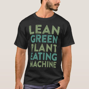 Lean Green Pflanze Eating Machine Vegan Quote Spri T-Shirt
