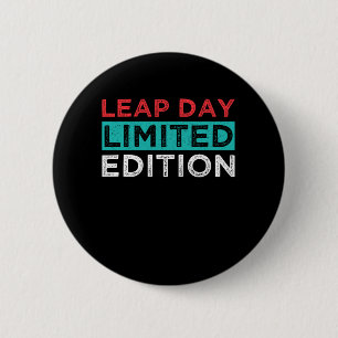 Leap Day Limited Edition 29. Februar Geburtstagsge Button