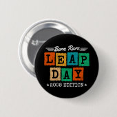 Leap Year 2008 Geboren Selten 2008 Leap Day Geburt Button (Vorne & Hinten)