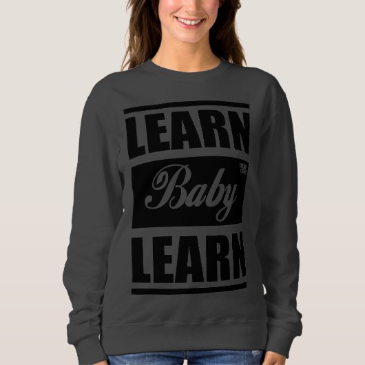 Learn Baby Learn SweatShirt (Vorderseite)