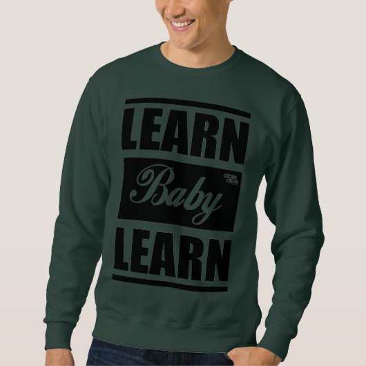 Learn Baby Learn SweatShirt (Vorderseite)