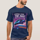 Learn from the Past, Ready for the Future T-Shirt (Vorderseite)