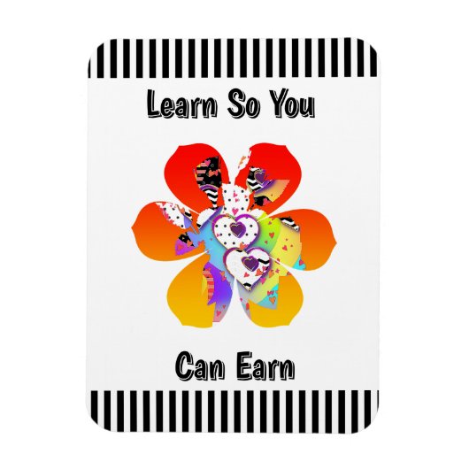 Learn So You Can Earn Hearts Flowers Refrigerator  Magnet (Vertikal)