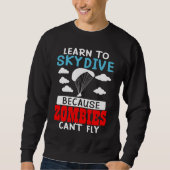 Learn To Skydive Because Zombies Can't Fly Skydivi Sweatshirt (Vorderseite)