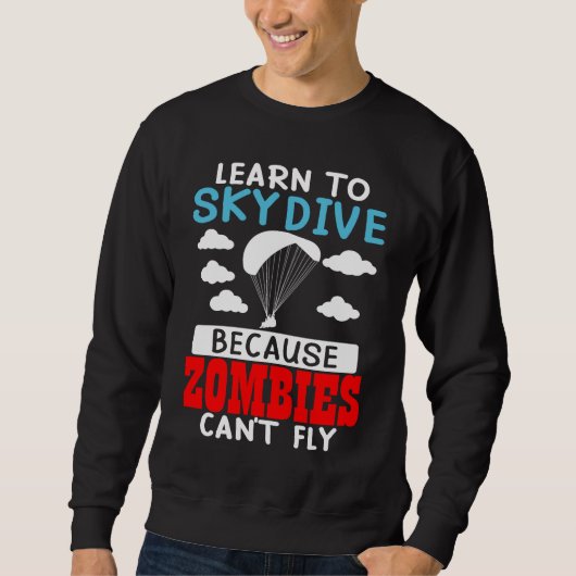 Learn To Skydive Because Zombies Can't Fly Skydivi Sweatshirt (Vorderseite)