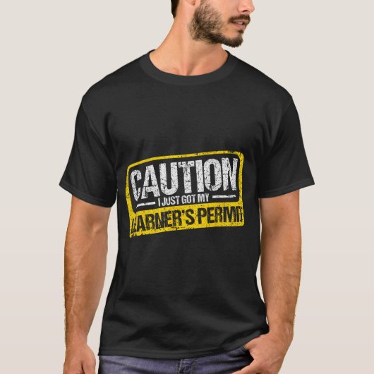 Learner's Permit New Driver Shirt Caution Just Got (Vorderseite)