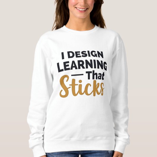 Learning That Sticks – Instructional Designer Sweatshirt (Vorderseite)