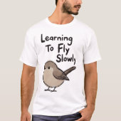 Learning To Fly Slowly Bird T-Shirt (Vorderseite)