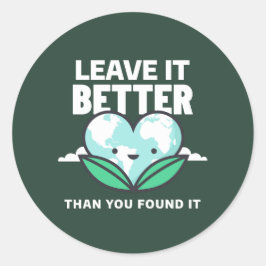 Leave it better than you found it runder aufkleber