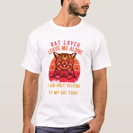 Leave Me Alone Cat Lover T-Shirt (Vorderseite)