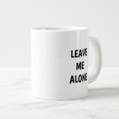 Leave Me Alone Funny Quote Mug Jumbo-Tasse (Vorderseite Rechts)