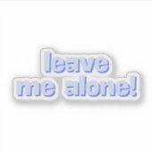 Leave Me Alone | Funny Quote Phrase Aufkleber (Vorderseite)