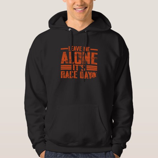 Leave Me Alone It's Racing Day Drag Racing Hoodie (Vorderseite)