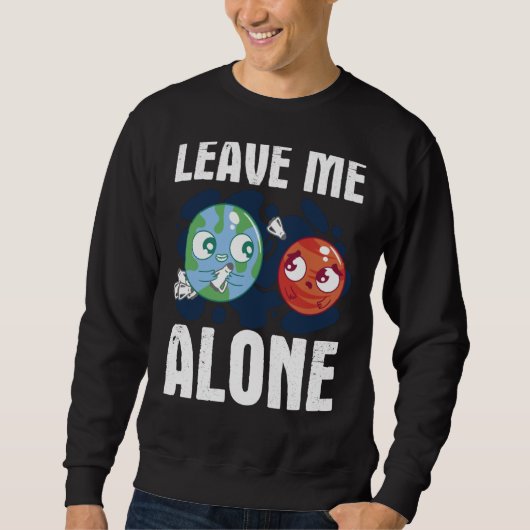 LEAVE ME ALONE Space Enthusiast Space Mars Sweatshirt (Vorderseite)