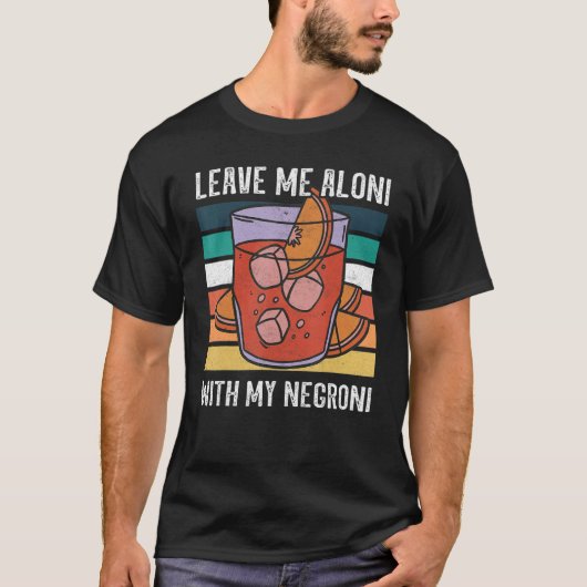 Leave me aloni with my negroni u2013 Italian cockt T-Shirt (Vorderseite)