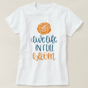 LEBE DAS LEBEN IN VOLLER BLÜTE T-Shirt