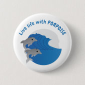 Lebe das Leben mit PORPOISE Button (Vorderseite)