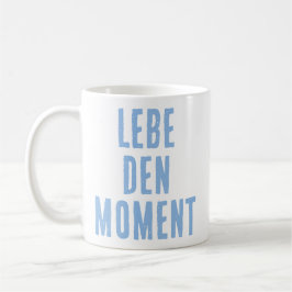 Lebe den Moment (Live the moment) German Quote Kaffeetasse