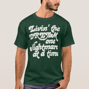 Lebe den Traum, eine Albtraum nach dem anderen T-Shirt