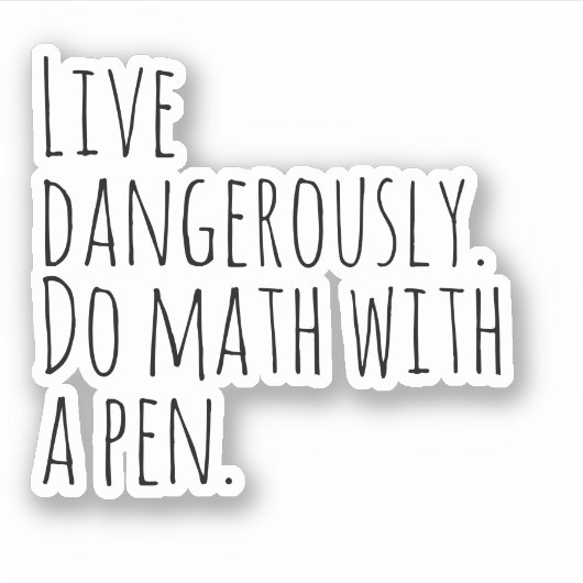 Lebe gefährlich, Mathe mit einem Stift. Aufkleber (Vorderseite)