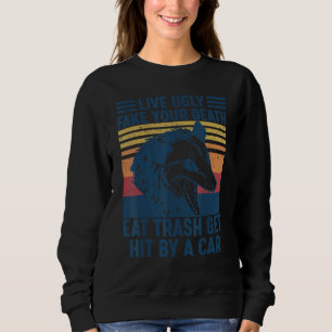 Lebe Hässlich Fälsche Deinen Tod Iss Müll Werde Vo Sweatshirt