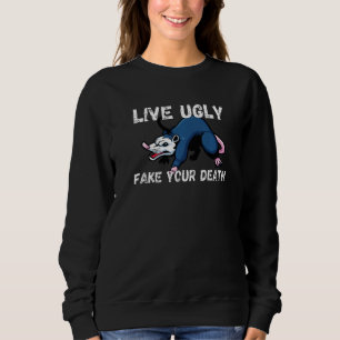 Lebe Hässlich und täusche deinen Tod  Lustiger Pos Sweatshirt