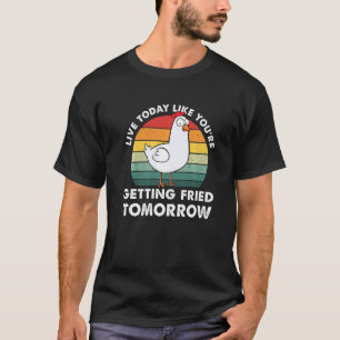 Lebe heute, als würdest du morgen gebraten werden T-Shirt