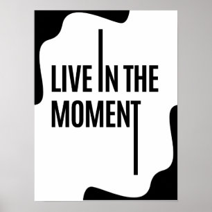 Lebe im Moment ; Selbstmotivierende Zitate  Poster