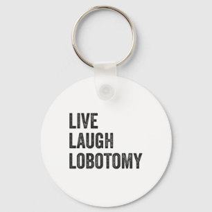 Lebe Lache Lobotomie Sarkastischer Humor Lustig Ir Schlüsselanhänger