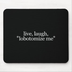 Lebe Lache Lobotomisiere Mich - Lustiger Komischer Mousepad