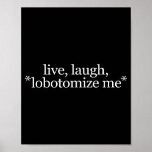 Lebe Lache Lobotomisiere Mich - Lustiger Witziger  Poster