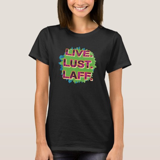 Lebe. Lust. Laff. GFX-01 T-Shirt (Vorderseite)