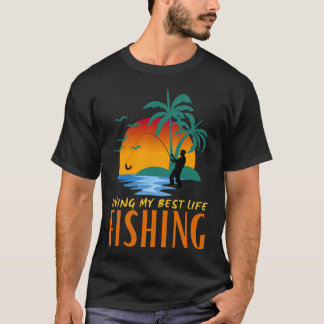 Lebe Mein Bestes Leben Lebe Um Zu Fischen Und Fisc T-Shirt