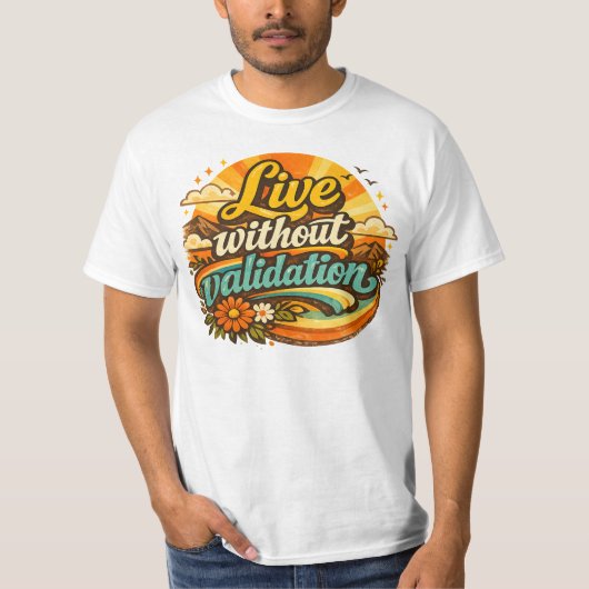 Lebe ohne Bestätigung T-Shirt (Vorderseite)