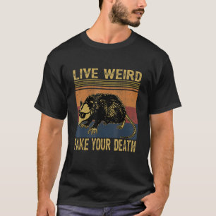 Lebe Seltsam Vortäuschen Deines Todes Opossum Häss T-Shirt