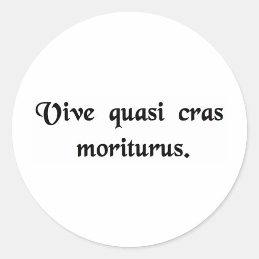 Lebe so, als ob du morgen die. runder aufkleber (Vorderseite)