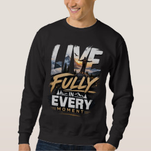 Lebe Voll in Jedem Moment – Abenteuer Berg Sweatsh Sweatshirt