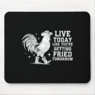 Lebe wie beim Frittieren morgen Cowboy-Hähnchen Mousepad