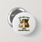 Lebe wie ein Hund und liebe bedingungslos (2) Button (Vorne & Hinten)