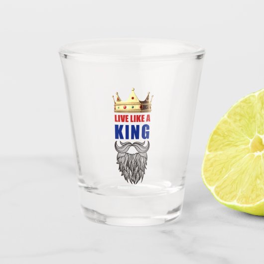 Lebe wie ein King Shot Glass. Schnapsglas (Vorderseite)